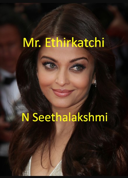 Mr. Ethirkatchi By N Seethalakshmi Mr. Ethirkatchi By N Seethalakshmi