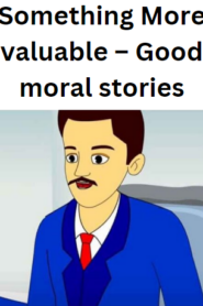 Something More valuable – Good moral stories